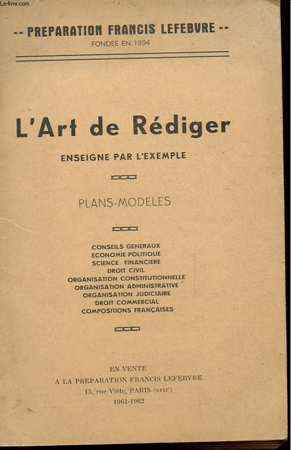 LA PREPARATION FRANCIS LEFEVRE - L'ART DE REDIGER - ENSEIGNE PAR L'EXEMPLE - PLANS MODELES - CONSEILS - ECONOMIE POLITIQUE - SCIENCE FINANCIERE - DROIT CIVIL - ORGANISATION CONSTITUTIONNELLE ...