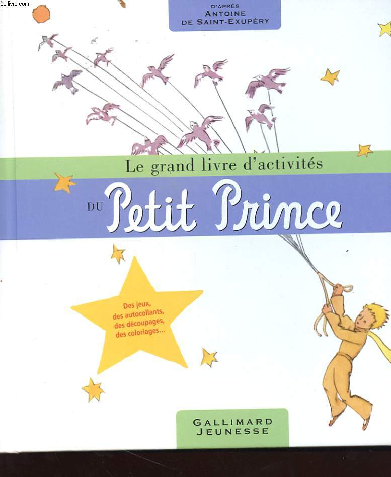 LE GRAND LIVRE D'ACTIVITE DU PETIT PRINCE - DES JEUX - DES AUTOCOLLANTS - DES DECOUPAGES - DES COLORIAGES