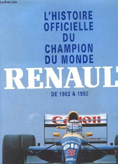 L'HISTOIRE OFFICIELLE DU CHAMPION DU MONDE RENAULT DE 1902 A 1992
