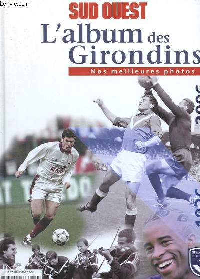 L'ALBUM DES GIRONDINS - NOS MEILLEURS PHOTOS - 1936 - 2006