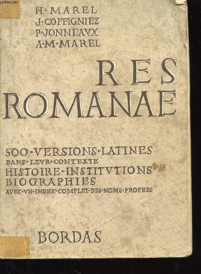 RES ROMANAE - 500 VERSIONS LATINES PRESENTEES DANS LE CADRE DE L'HISTOIRE DE LA CIVILISATION - CLASSE DU 2e CYCLE - CLASSES DE TERMINALES