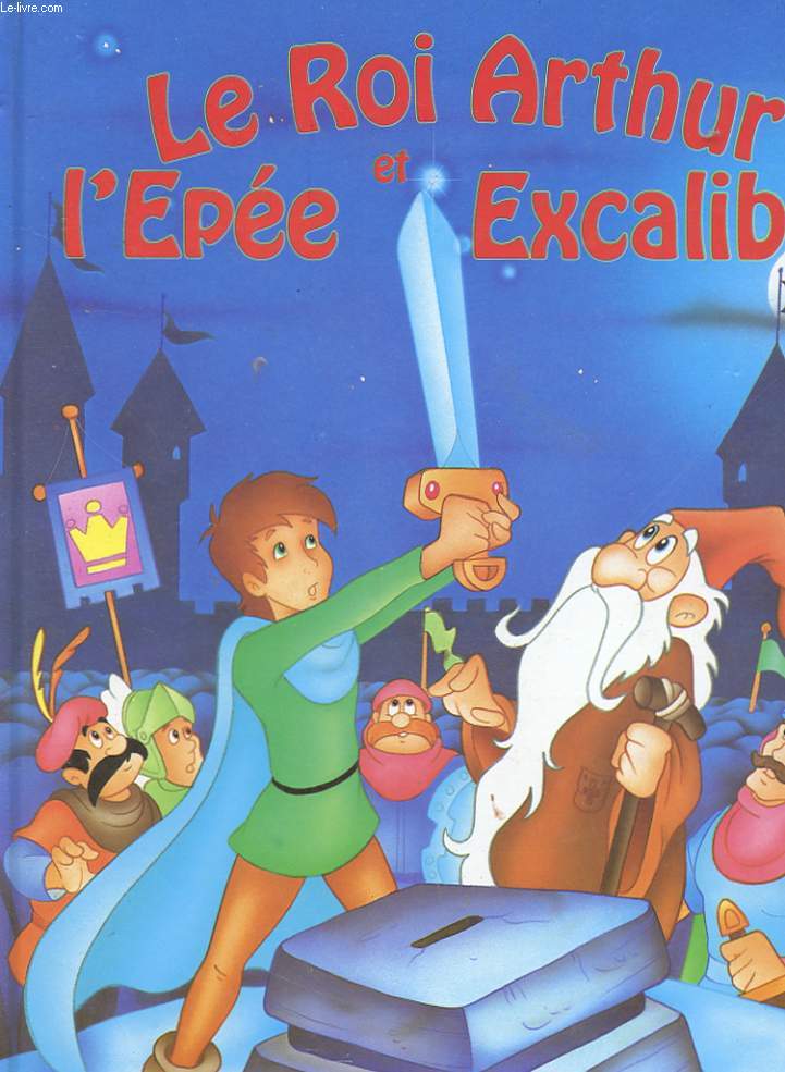 LE ROI ARTHUR ET L'EPEE EXCALIBUR