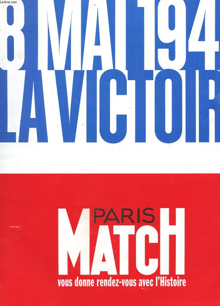 REVUE - PARIS MATCH - SUPPLEMENT GRATUIT N 2398 - 8 MAI 1945 - LA VICTOIRE - ALLEMAGNE LE CHATIMENT - LA RUEE SUR LE REICH - LA LUTTE FINALE - HITLER - LES DERNIERS JOURS - LA CHUTTE DE BERLIN