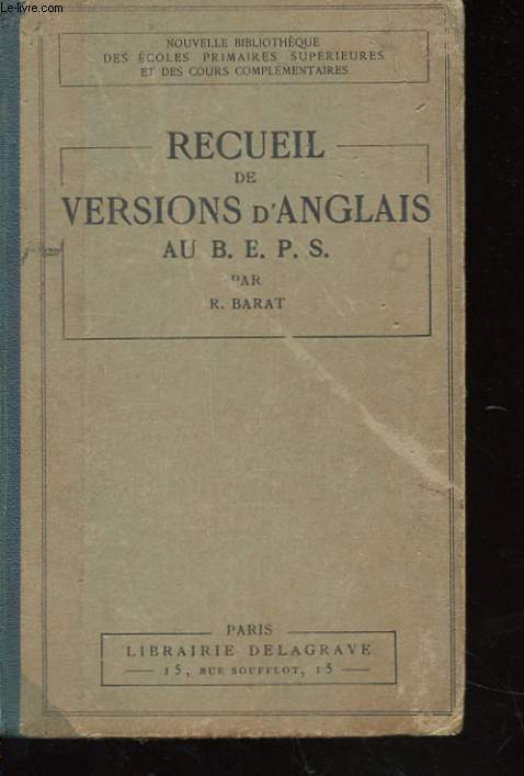 RECUEIL DE VERSIONS D'ANGLAIS AU B.E.P.S - TEXTES OFFICILES AVEC QUESTONS DE CONVERSATION ET DE GRAMMAIRE POR L'ORAL A L'ASAGE DES E.P.S. ET DES COURS COMPLEMENTAIRES