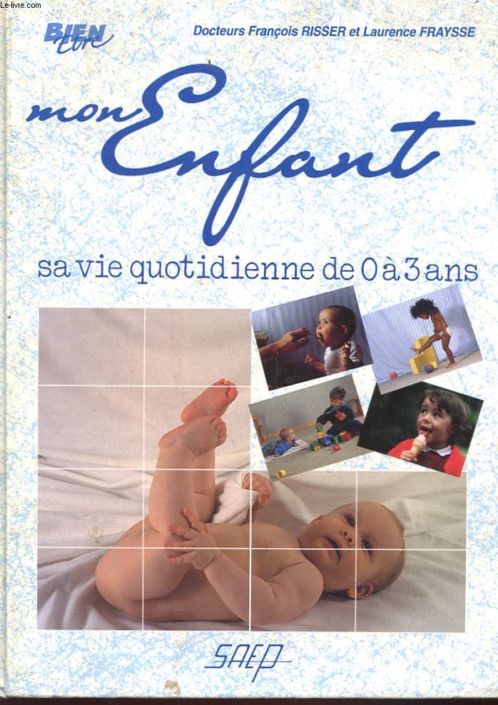 MON ENFANT - SA VIE QUOTIDIENNE DE 0 A 3 ANS - AUTOUR DE LA NAISSANCE - LES PREMIERES SEMAINES DE VIE - DE 1 A 12 MOIS - LE 