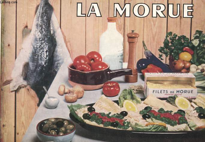 LA MORUE - SA PECHE - SES QUALITES ALIMENTAIRES, CULINAIRES ET ECONOMIQUE