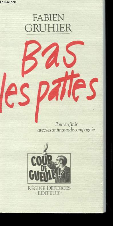 BAS LES PATTES - POUR EN FINIR AVEC LES ANIMAUX DE COMPAGNIE