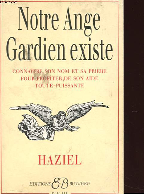 NOTRE ANGE GARDIEN EXISTE - CONNAITRE SON NOM ET SA PRIERE POUR BENEFICIER DE SON AIDE TOUTE-PUISSANTE - AMOUR - SANTE - ARGENT - TRAVAIL - INTELLIGENCE - SAGESSE