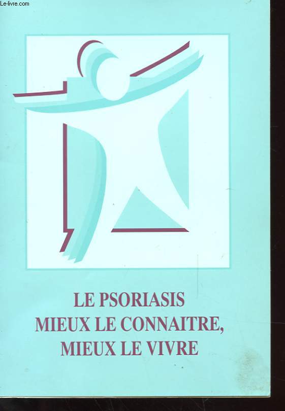 LE PSORIASIS - MIEUX LE CONNAITRE - MIEUX LE VIVRE
