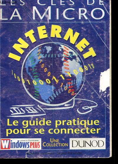 LES CLES DE LA MICRO - INTERNET - LE GUIDE PRATIQUE POUR SE CONNECTER