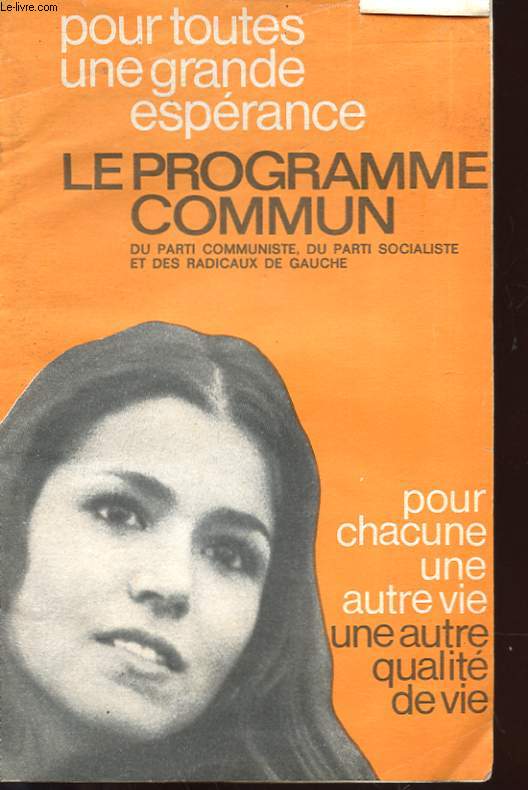 POUR TOUTES UNE GRANDE ESPERANCE - LE PROGRAMME COMMUN DU PARTI COMMUNISTE, DU PARTI SOCIALISTE ET DES RADICAUX DE GAUCHE - POUR CHACUNE UNE AUTRE VIE - UNE AUTRE QUALITE DE VIE