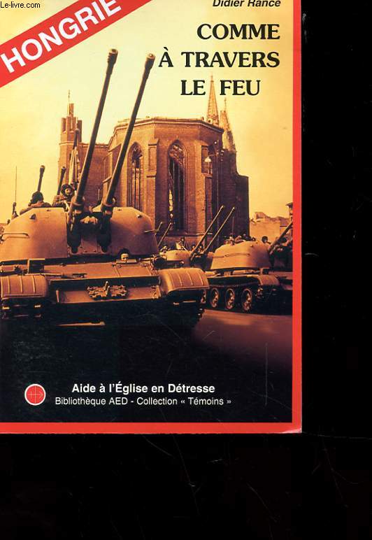 HONGRIE - COMME A TRAVERS LE FEU - L'EGLISE CATHOLIQUE SOUS LE REGIME COMMUNISTE 1945-1949