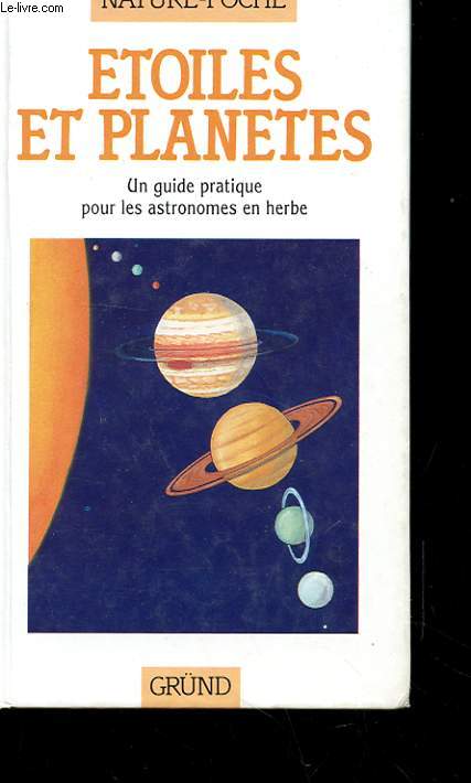 ETOILES ET PLANETES - UN GUIDE PRATIQUE POUR LES ASTRONOMES EN HERBES;