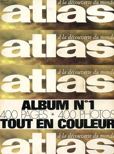 ATLAS - A LA DECOUVERTE DU MONDE - ALBUM N1- FEVRIER - MARS AVRIL 1970