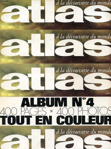 ATLAS - A LA DECOUVERTE DU MONDE - ALBUM N4 - MARS - AVRIL - MAI ET JUIN1971