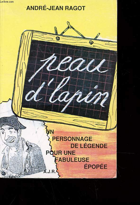 PEAU D'LAPIN - UN PERSONNAGE DE LEGENDE POUR UNE FABULEUSE EPOPEE AVEC ENVOI DE L'AUTEUR