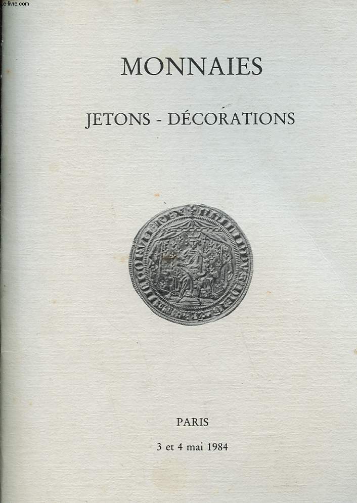 CATALOGUE - DROUOT - MONNAIES - JETONS - ORDRES ET DECORATIONS - EXPOSITION PRIVEE ET PUBLIQUE 3 ET 4 MAI 1984