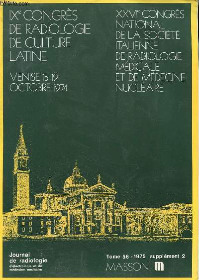 SUPPLEMENT 1 ET 2 - TOME 56 - JOURNAL DE RADIOLOGIE - IX CONGRES DE RADIOLOGIE DE CULTURE LATINE - XXVI CONGRES NATIONAL DE LA SOCIETE ITALIENNE DE RADIOLOGIE MEDICALE ET DE MEDECINE NUCLEAIRE - VENISE 15 ET 19 OCT 1974