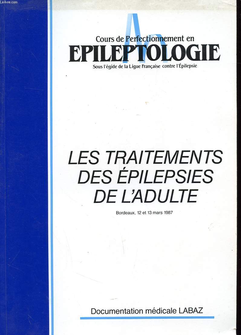 COURS DE PERFECTIONNEMENT EN EPILEPTOLOGIE - LES TRAITEMENTS DES EPILEPSIES DE L'ADULTE - BOREDAUX - 12 ET 13 MARS 1987