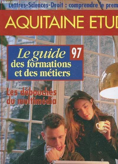 REVUE AQUITAINE ETUDES - LETTRES-SCIENCES-DROITS : COMPRENDRE LE PREMIER CYCLE - LE GUIDEZ DES FORMATIONS ET DES METIERS 1997 - LES DEBOUCHES DU MULTIMEDIA - 17 FICHES DE GRANDES ECOLES -