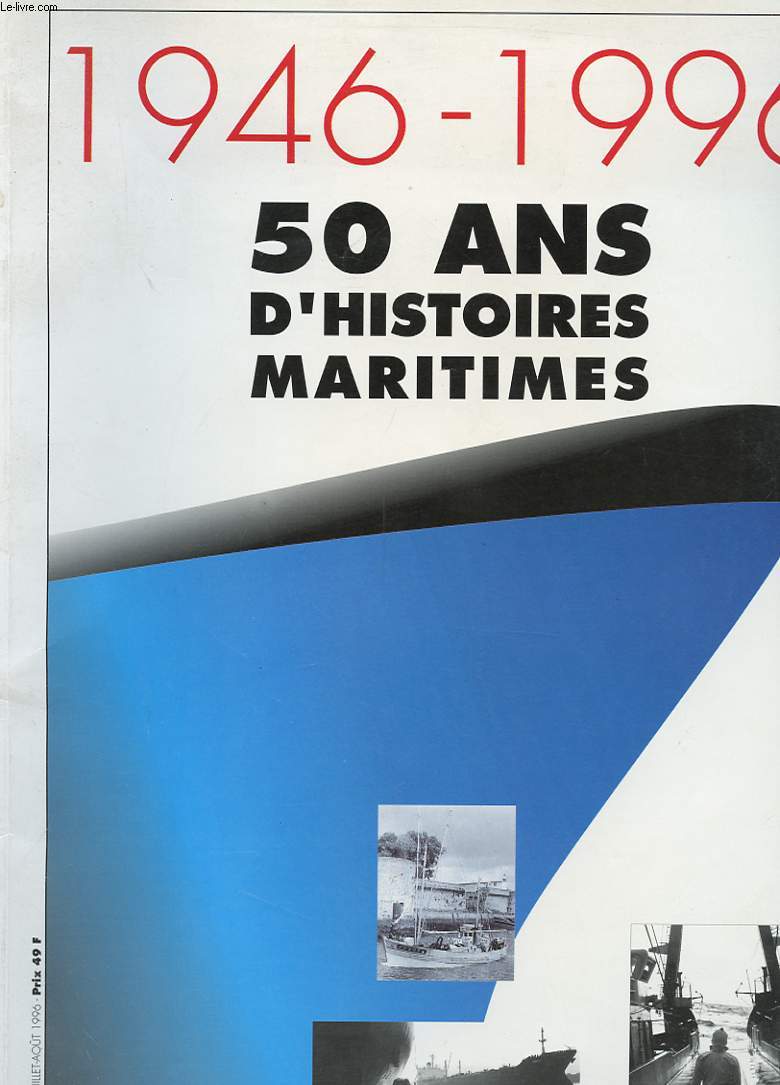 1946-1996 - 50 ANS D'HISTOIRES MARITIMES - LE MARIN - HORS SERIE JUIN/JUILLET/AOUT 1996