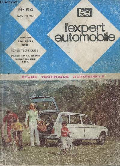 L'EXPERT AUTOMOBILE - MENSUEL N84 - JANVIER 1973 - ETUDE TECHNIQUE AUTOMOBILE - PEUGEOT 204 BREAK DIESEL - FICHE TECHNIQUE 204 TT ESSENCE PEUGEOT 204 BREAK DIESEL