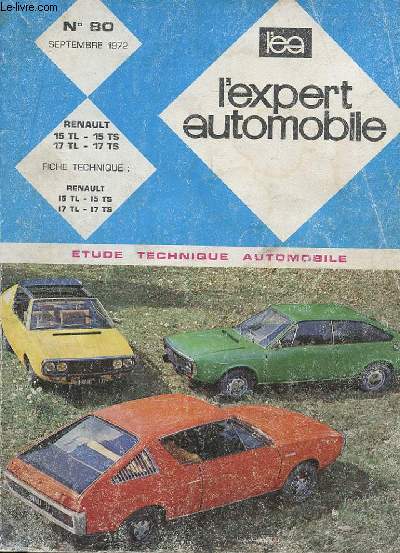 L'EXPERT AUTOMOBILE - MENSUEL N80 - NOVEMBRE 1972 - ETUDE TECHNIQUE AUTOMOBILE - RENAULT 17 TL - 17 TS - 17 TL - 17 TS - FICHE TECHNIQUE RENAULT 14 RENAULT 17 TL - 17 TS - 17 TL - 17 TS