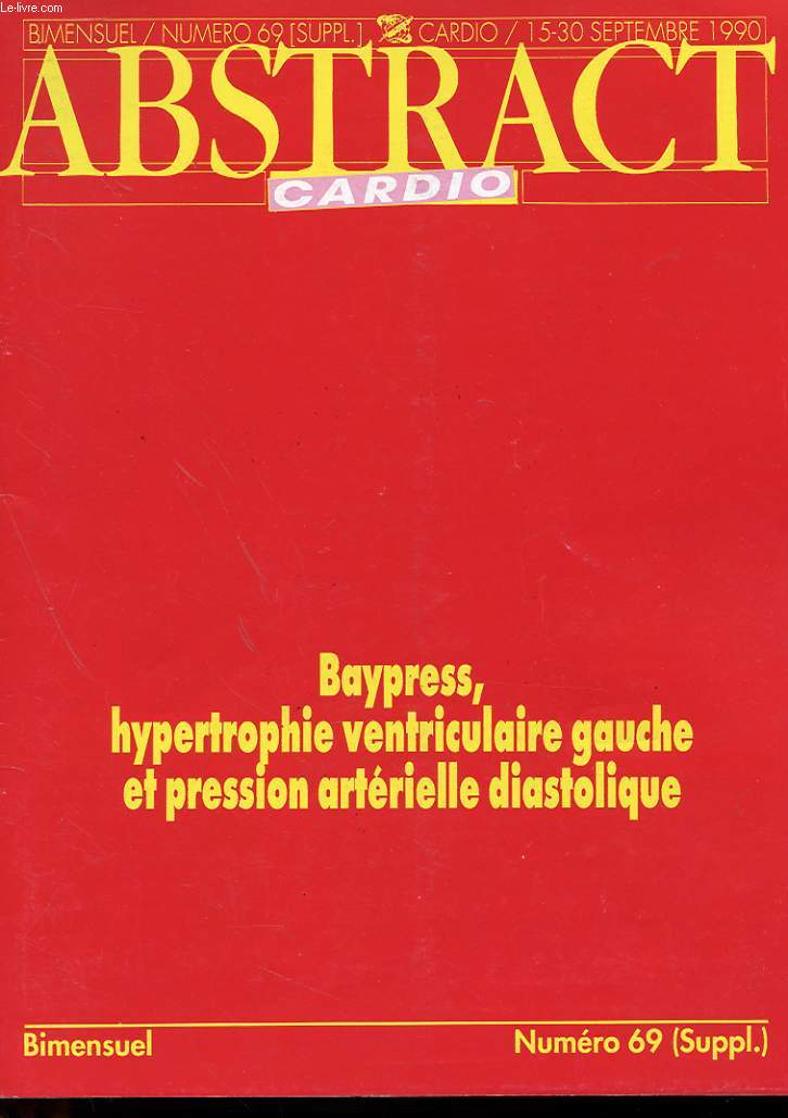 REVUE ABSTRACT CARDIO - BIMENSUEL N 69 SUPPLEMENT - 15-30 SEPTEMBRE 1990 - BAY PRESS - HYPERTROPHIE VENTRICULAIRE GAUCHE ET PRESIION ARTERIELLE DIATOLIQUE