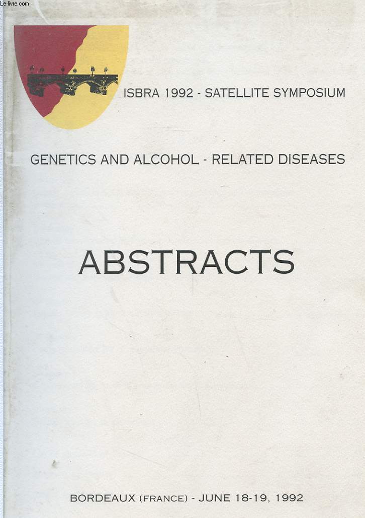 ISBRA 1992 - SATELLITE SYMPOSIUM - GENETICS ALCOHOL - RELATED DISEASES - ABSTRACTS - BORDEAUX JUNE 18-19 1992
