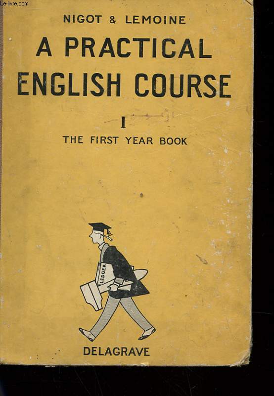 A PRATICAL ENGLISH COURSE - TOME 1 - THE FIRST YEAR BOOK