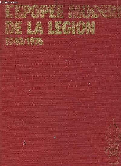 L'EPOPEE MODERNE DE LA LEGION - 1940-1976
