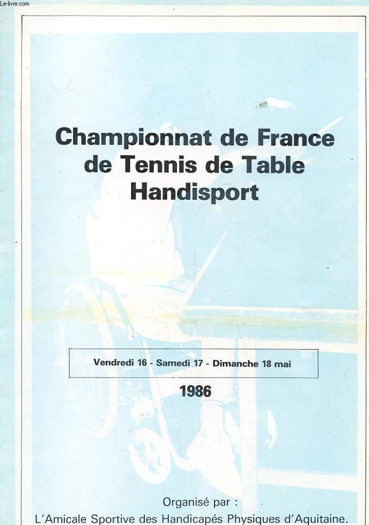 PROGRAMME - CHAMPIONNAT DE FRANCE DE TENNIS DE TABLE HANDISPORT - 16,17 ET 18 MAI 1986