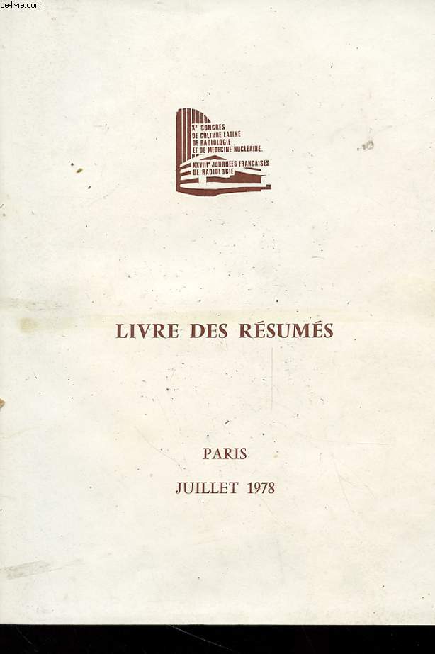 LIVRE DES RESUMES - Xe CONGRES DE CULTURE LATINE DE RADIOLOGIE ET DE MEDECINE NUCLEAIRE - PARIS 1978