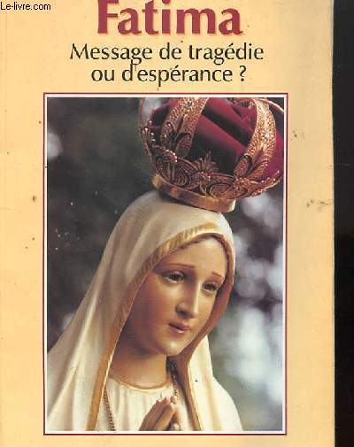 FATIMA - MESSAGE DE TRAGEDIE OU D'ESPERANCE