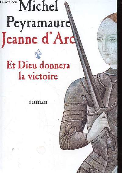 JEANNE D'ARC ET DIEU DONNERA LA VICTOIRE