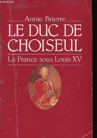 LE DUC DE CHOISEUL - LA FRANCE SOUS LOUIS XV
