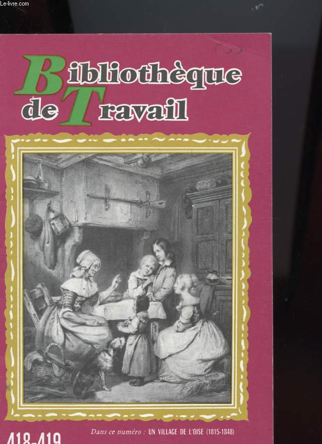 BIBLIOTHEQUE DE TRAVAIL N418-419 - UN VILLAGE DE L'OISE