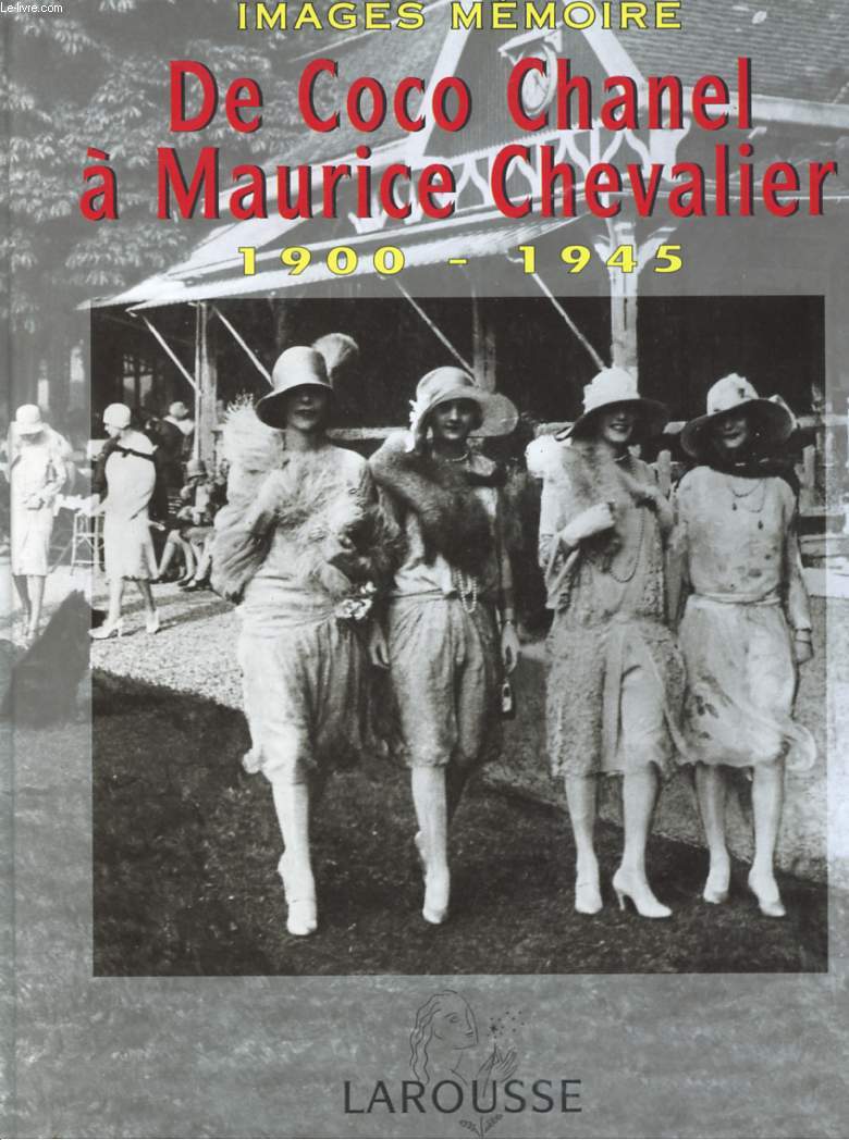 IMAGES ET MEMOIRE DE COCO CHANEL A MAURICE CHEVALIER - 1900 1945