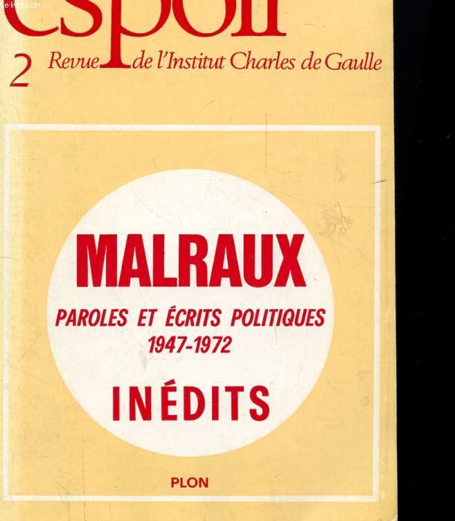 ESPOIR - REVUE DE L'INSTITUT CHARLES DE GAULLE - MALRAUX PAROLES ET ECRITS POLITIQUES 1947 1972 INEDITS