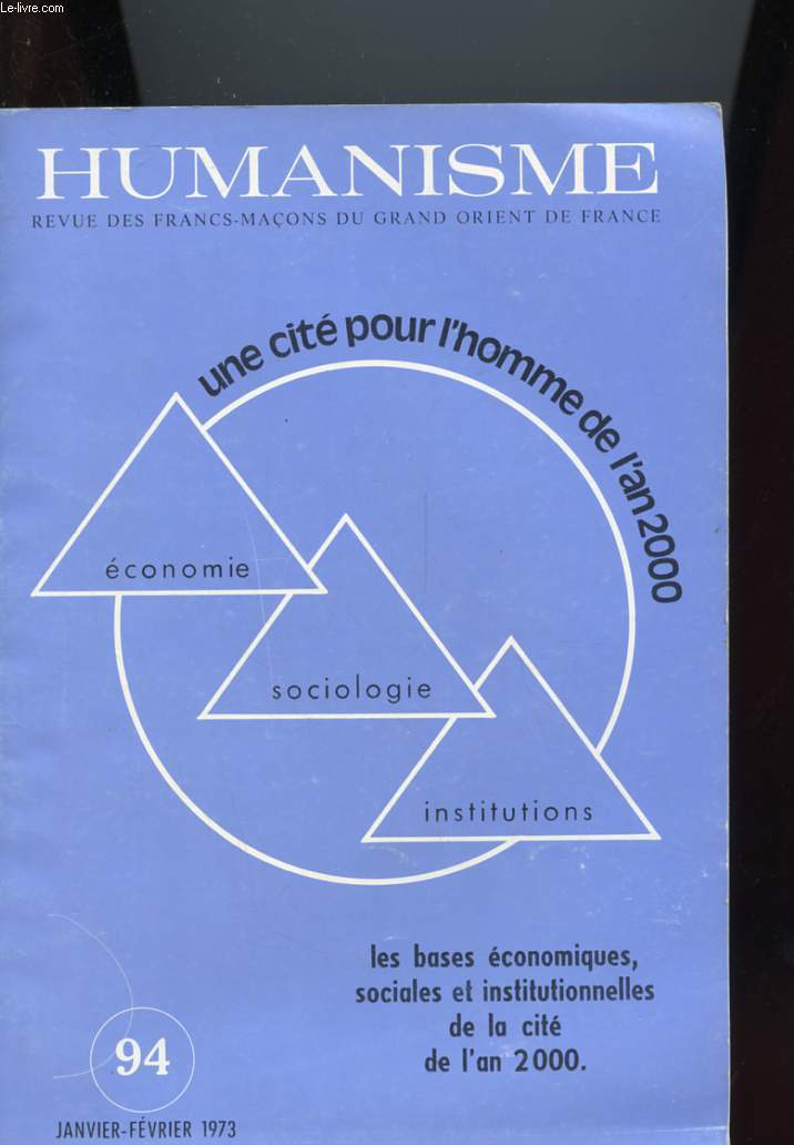 HUMANISME N94 - UNE CITE POUR L'HOMME DE L'AN 2000 - REVUE DES FRANCS-MACONS DU GRANDS ORIENT DE FRANCE - LES BASES ECONOMIQUES, SOCIALES ET INSTITUTIONNELLES DE LA CITE DE L'AN 2000