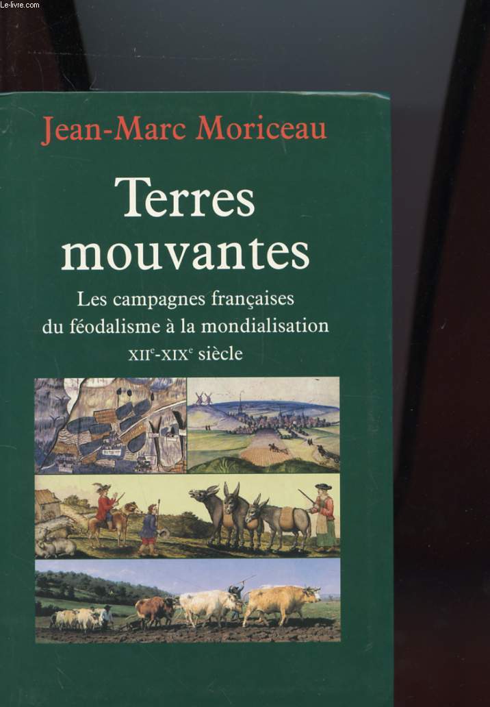 TERRES MOUVANTES - LES CAMPAGNES FRANCAISES DU FEODALISME A LA MONDIALISATION - XIIe-XIXe SIECLE