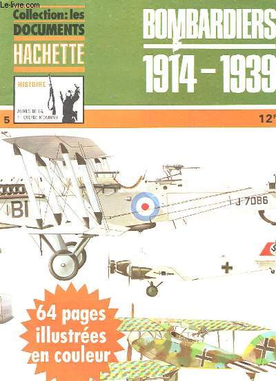 COLLECTION : LES DOCUMENTS HACHETTE - HISTOIRE - AREMES DE LA 2E GUERRE MONDIALE N5 - BOMBARDIERS 1914 1939