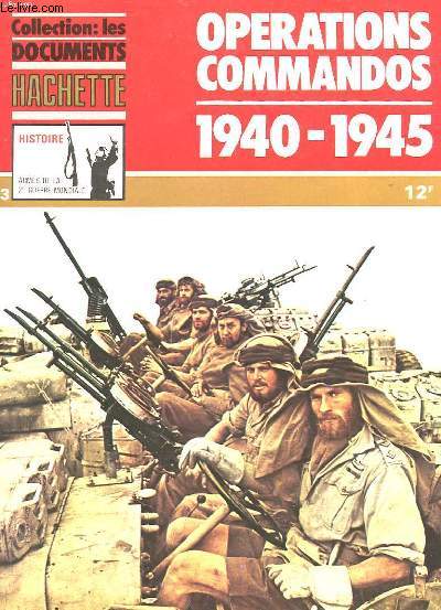 COLLECTION : LES DOCUMENTS HACHETTE - HISTOIRE - AREMES DE LA 2E GUERRE MONDIALE N13 - OPERATIONS COMMANDOS 1940 1945