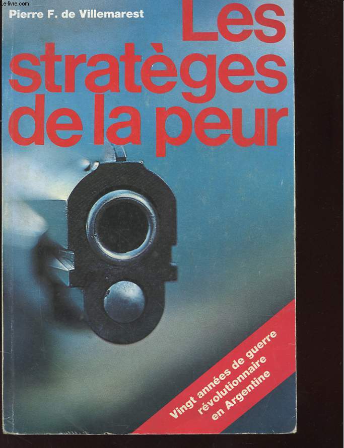 LES STRATEGES DE LA PEUR - VINGT ANNEES DE GUERRE REVOLUTIONNAIRE EN ARGENTINE