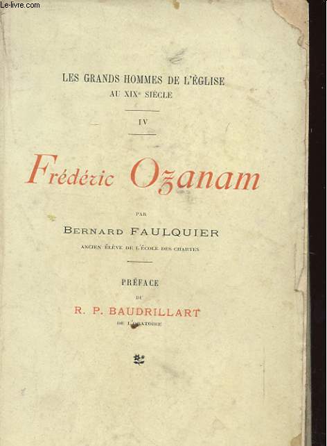 LES GRANDS HOMMES DE L'EGLISE AU XIXe SIECLE - FREDERIC OZANAM - L'HOMME ET L'OEUVRE
