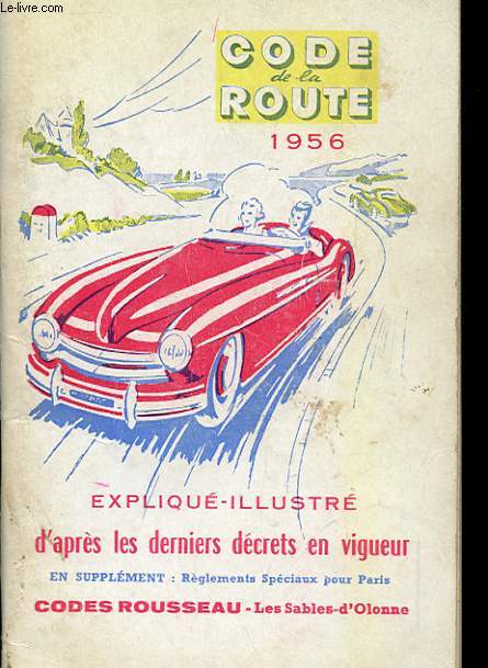CODE DE LA ROUTE 1956 - EXPLIQUE ILLUSTRE D'APRES LES DERNIER DECRETS EN VIGUEUR