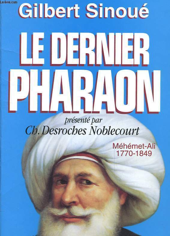 LE DERNIER PHARAON - MEHEMET-ALI 1770-1849