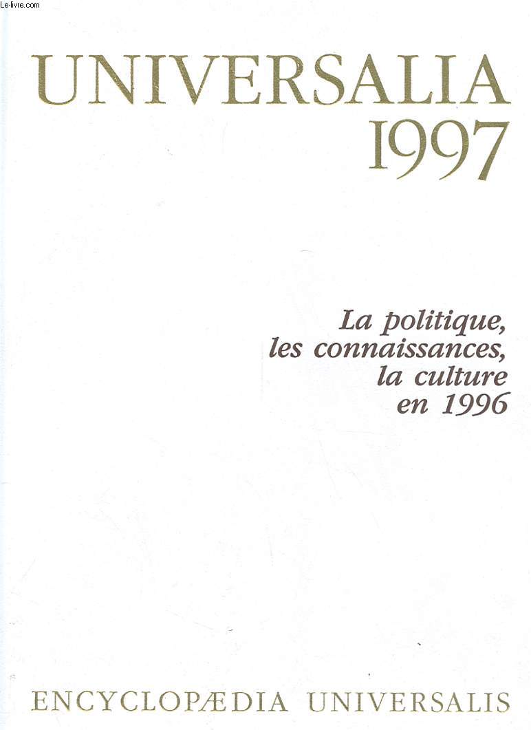 UNIVERSALIA 1997 - LA POLITIQUE, LES CONNAISSANCES, LA CULTURE EN 1996