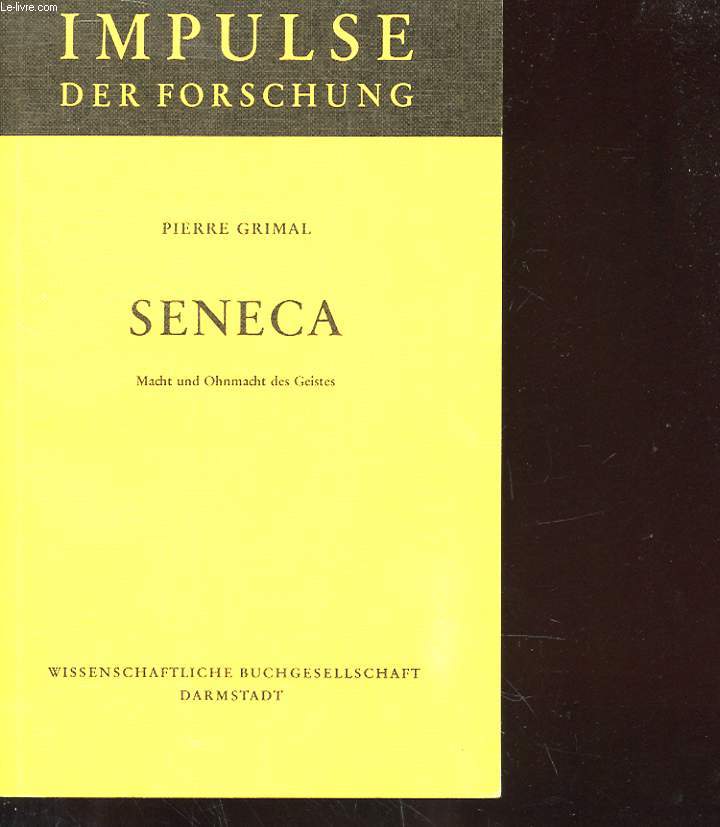 IMPULSE DER FORSCHUNG - SENECA - MACHT UND OHNMACHT DES GEISTES