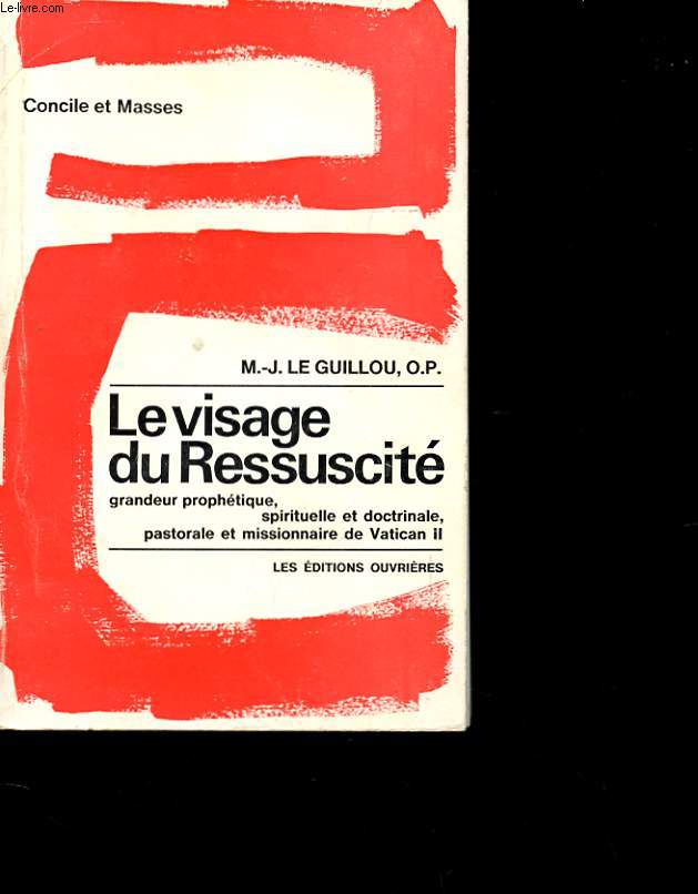 LE VISAGE DU RESSUSCITE - GRANDEUR PROPHETIQUE, SPIRITUELLE ET DOCTRINALE, PASTORALE ET MISSIONAIRE DE VATICAN II